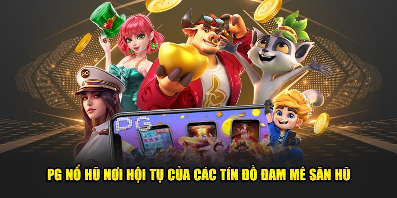 Mẹo để hội viên dễ dàng chơi Nổ hũ PG để bạn trải nghiệm cơ hội trúng thưởng
